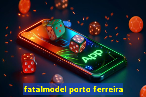 fatalmodel porto ferreira